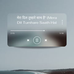 मेरा दिल तुम्हारे साथ है" (Mera Dil Tumhare Saath Hai