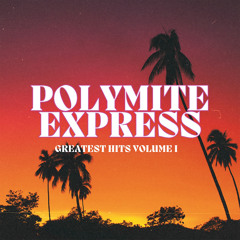 Polymite Express Greatest Hits, Vol. 1
