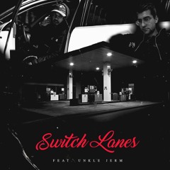 Switch Lanes Feat. Unkle Jerm