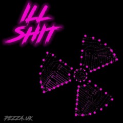 ILL SHIT