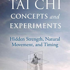 [Read] EBOOK 🖊️ Tai Chi Concepts and Experiments: Hidden Strength, Natural Movement,