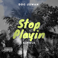 Doc Juwan- Stop Playin