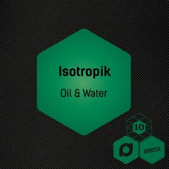 Isotropik - Oil & Water [FREE DOWNLOAD]