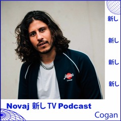 Novaj 新し TV Podcast /// Cogan