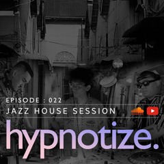 hypnotize. Radio Session - 022 [ Jazz House Session ]