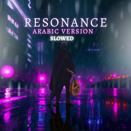 Resonance - Home (The Slowed Arabic Version/Rendition)