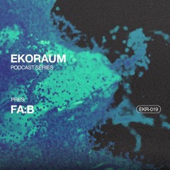 EKORAUM pres. FA:B - Podcast EKR-019