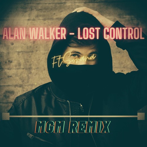 Stream Alan Walker - Lost Control ft.Sorana (MGM Remix) by Magnanimous(MGM)  | Listen online for free on SoundCloud