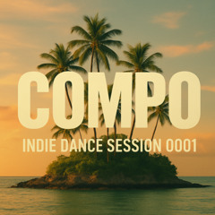 Compo - INDIE DANCE SESSION 0001
