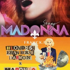 Sorry - Madonna VS Blond:Ish (Franck.F Live Edit From Mondaine)