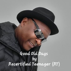 Good Old Days...by: Recertified Teenager...