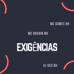 Exigências (feat. Mc Gomes BH)