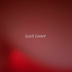 Lov3 Letter (prod by.smokerose x IOF)