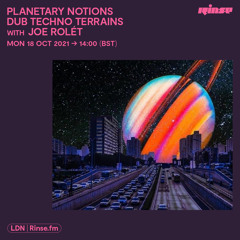 Planetary Notions Dub Techno Terrains with Joe Rolét - 18 October 2021
