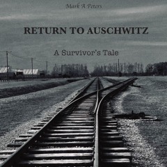 Return to Auschwitz: A Survivor's Tale