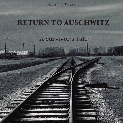 Return to Auschwitz: A Survivor's Tale