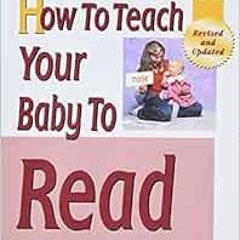 Read ❤️ PDF How to Teach Your Baby to Read (The Gentle Revolution Series) by Glenn Doman,Janet D