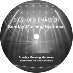 DJ SHUFFLEMASTER - Sunday Morning Madness (Journey Into The Maniac Love Mix)