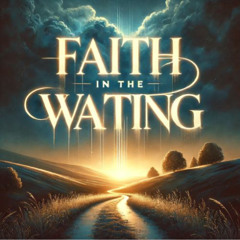 Faith in the Waiting
