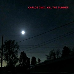 CARLOS CMIX / KILL THE SUMMER