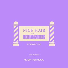 Nice Hair with The Chainsmokers 103 ft. Flight School