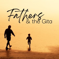 Fathers & the Gita
