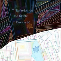 La Reflexión de una Mente Dissociada