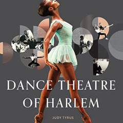 [FREE] EBOOK 🗃️ Dance Theatre of Harlem: A History, A Movement, A Celebration by  Ju