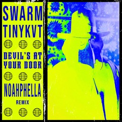 SWARM & TINYKVT - Devil's At Your Door (Noahphella Remix)