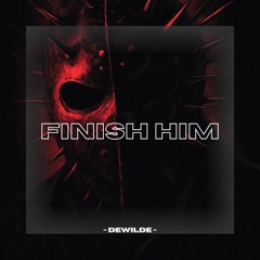 DEWILDE - FINISH HIM