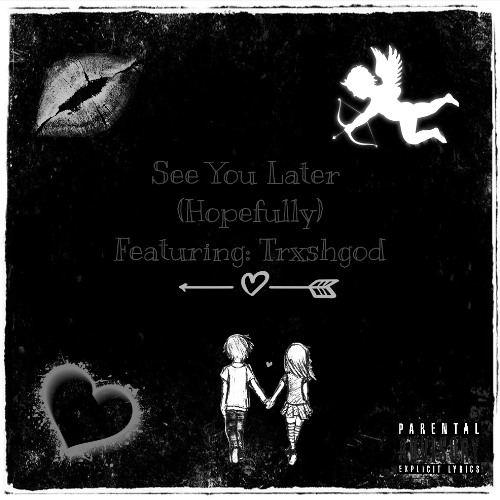 See You Later (Hopefully) Featuring: TRXSHGOD (Prod: CVRNVTE)