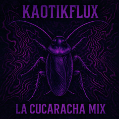 KaotikFlux - La Cucaracha Mix (Free Download)