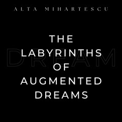 The Labyrinths of Augmented Dreams