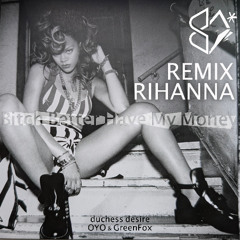 Rihanna - Bitch Better Have My Money  // OYO, duchess desire & GreenFox REMIX  //