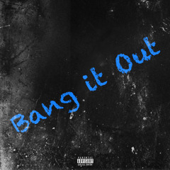 Bang it Out