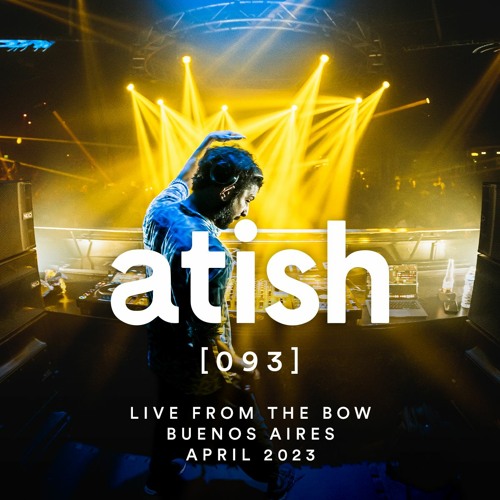 atish - [093] - live from the bow - buenos aires