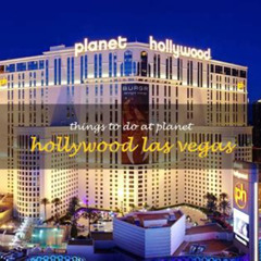 Best Things To Do In Planet Hollywood Las Vegas Tours Reviews