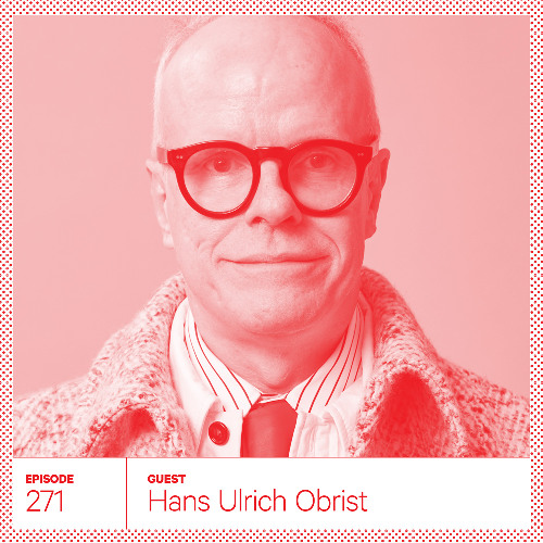 Stream 271. Hans Ulrich Obrist by Scratching the Surface | Listen