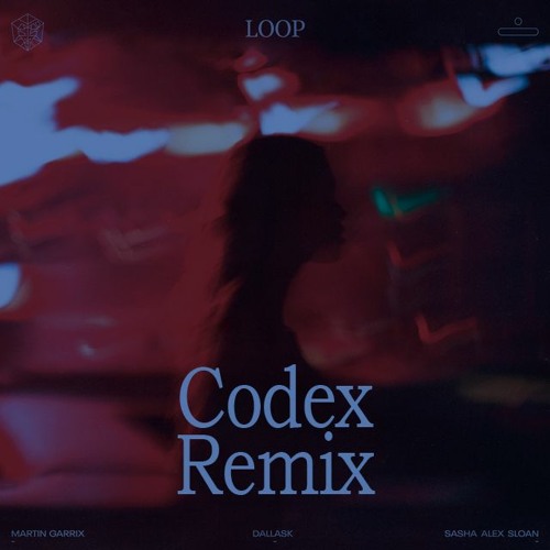 Martin Garrix & DallasK & Sasha Alex Sloan - Loop (Codex Remix)