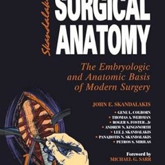 Get FREE Book Skandalakis' Surgical Anatomy: The Embryologic and Anatomic Basis of Modern Surge