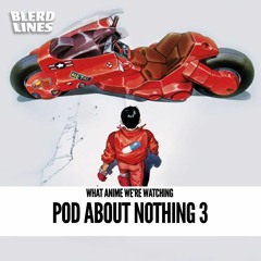 Pod About Nothing 3: Anime