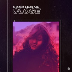 Shockz & Max Fail - Close