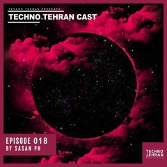 TechnoTehran Cast Episode 018 Mixed By  Sasan P’h