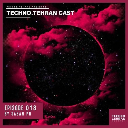 TechnoTehran Cast Episode 018 Mixed By  Sasan P’h