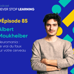 Episode 85 - Albert Moukheiber - Neuromania : Le vrai du faux sur votre cerveau