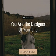 (#105) You Are The Designer Of Your Life