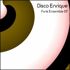 Disco Enrique - Funk Ensemble EP [PREVIEW]