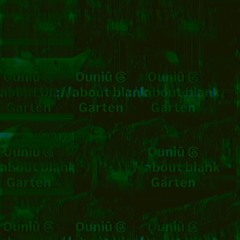 Ouniū @ ://About Blank Garten