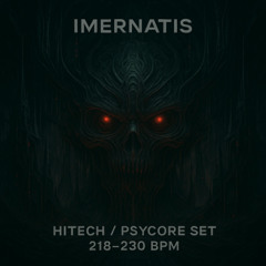 Imernatis – Infernal Velocity // HiTech/Psycore Set 218–230 BPM