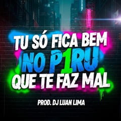 TU SO FICA BEM NO PIRU QUE TE FAZ MAL